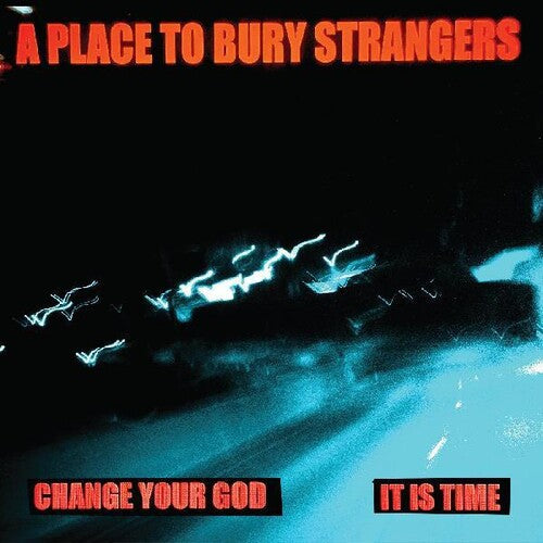 A Place to Bury Strangers - Change Your God b/w Is It Time 7" Single (White Colored Vinyl) [Vinyl]