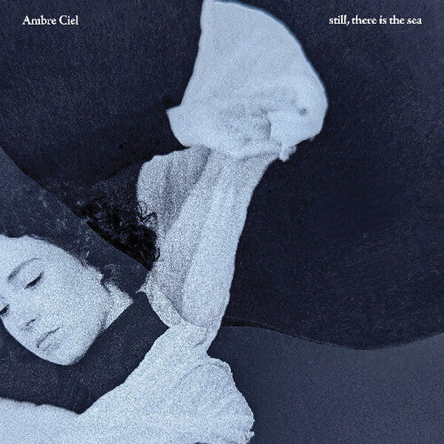 Ambre Ciel - Still, There Is The Sea LP  (Preorder: Ships June 06, 2025) ; VINYLGLOB