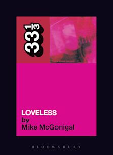 33 1/3 Book - My Bloody Valentine - Loveless by Mike McGonigal [Vinyl]
