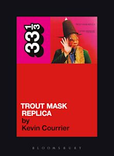 33 1/3 Book - Captain Beefheart - Trout Mask Replica by Kevin Courrier [Vinyl]