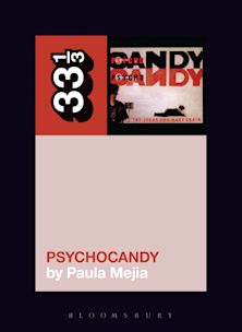33 1/3 Book - The Jesus And Mary Chain - Psychocandy by Paula Mejia [Vinyl]